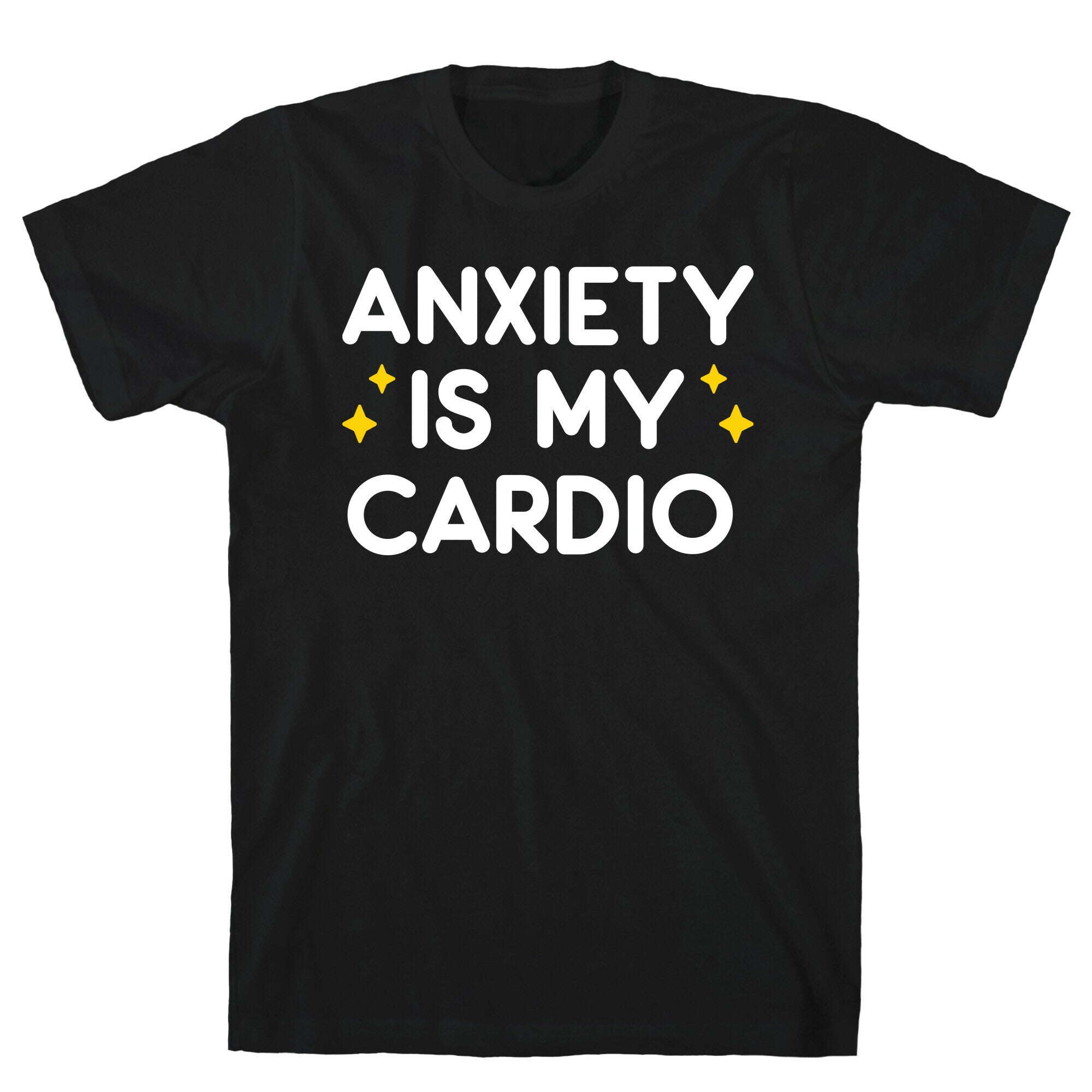 Anxiety Is My Cardio T-Shirt